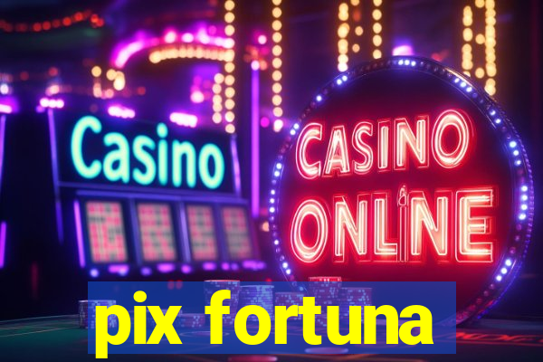 pix fortuna